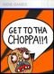Get to tha Choppa!!1