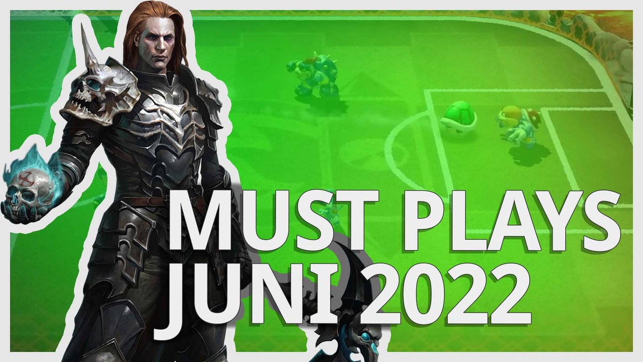 7 Must Plays im Juni 2022