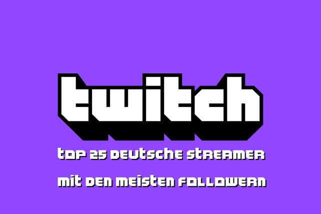 Diese 25 Twitch-Streamer haben die meisten Follower in Deutschland.