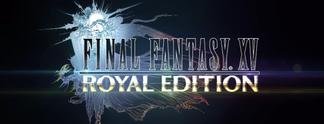 Final Fantasy 15: PC-Version mit Release-Termin, Royal Edition für PS4 und Xbox One